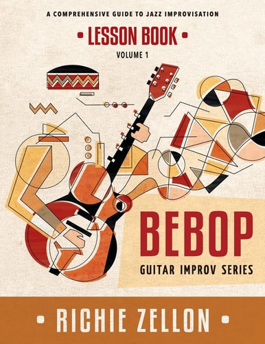 The Bebop Guitar Improv Series VOL 1- Lesson Book A Comprehensive Guide To Jazz Improvisation