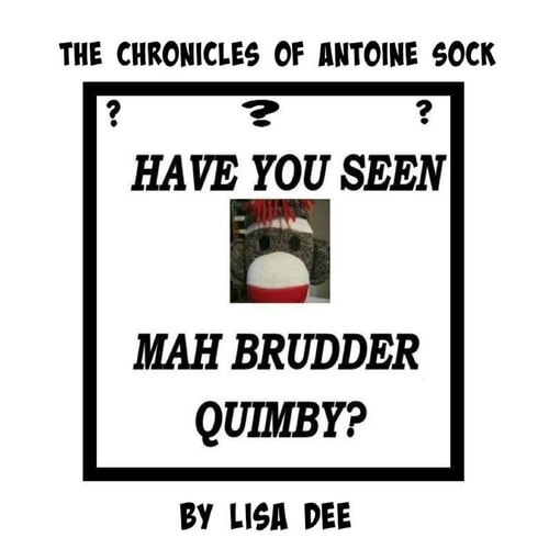 The Chronicles of Antoine Sock Have You Seen Mah Brudder, Quimby?