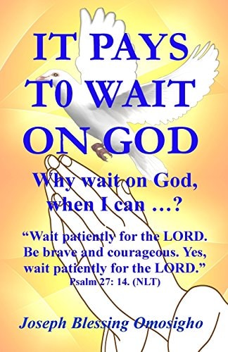 It Pays To Wait On God Why Wait on God, when I Can ...?