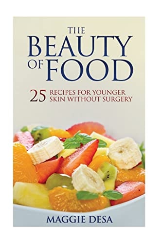 The Beauty of Food 25 Recipes for Younger Skin Without Surgery