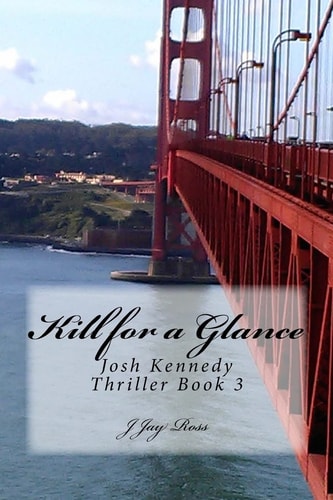 Kill for a Glance Josh Kennedy Thriller Book 3