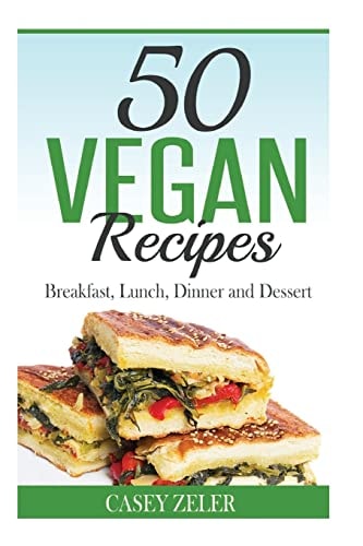 50 Vegan Recipes Breakfast, Lunch, Dinner and Dessert