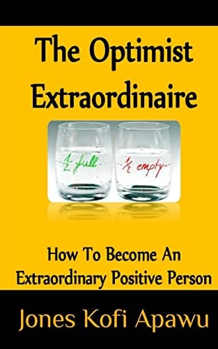 The Optimist Extraordinaire How To Become An Extraordinary Positive Person