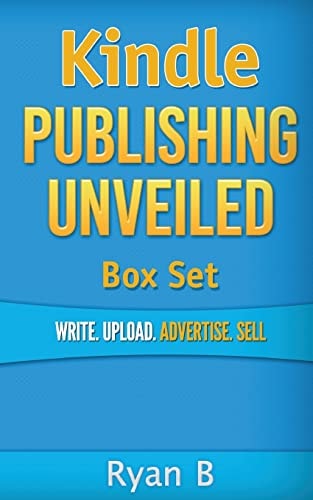 Kindle Publishing Unveiled Box Set Write. Upload. Advertise. Sell
