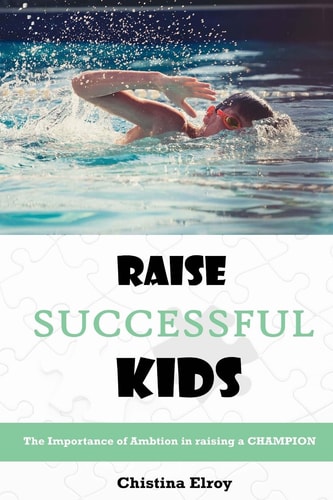 Raise Successful Kids The Importance of Ambition in Raising a Champion