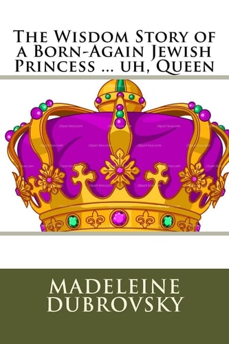 The Wisdom Story of a Born-Again Jewish Princess ... Uh, Queen