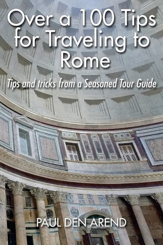 Over a 100 Tips for Traveling to Rome Tips and Tricks from a Seasoned Tour Guide