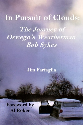 In Pursuit of Clouds The Journey of Oswego's Weatherman Bob Sykes