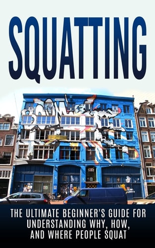 Squatting The Ultimate Beginner's Guide for Understanding Why, How, And Where People Squat