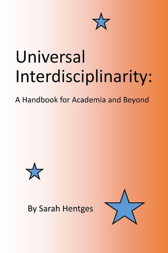 Universal Interdisciplinarity A Handbook for Academia and Beyond