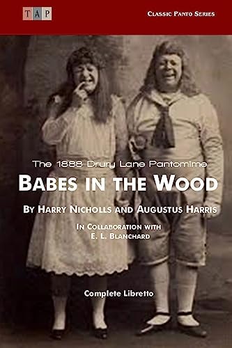 Babes in the Wood The 1888 Drury Lane Pantomime: Complete Libretto