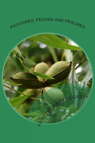 Picayunes, Pecans and Pralines A Picayune Writers Group Anthology