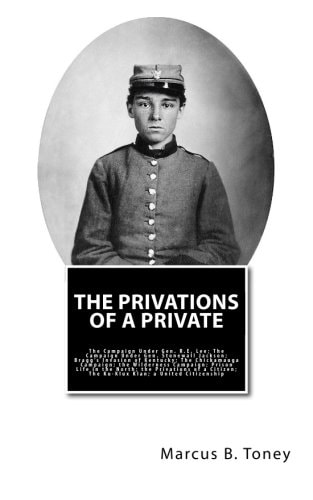 The Privations of a Private The Campaign Under Gen. R. E. Lee; the Campaign Under Gen. Stonewall Jackson; Bragg's Invasion of Kentucky; the Chickamauga Campaign; the Wilderness Campaign; Prison Life in the North; the Privations of a Citizen; the Ku-Klux K