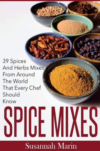 Spice Mixes 39 Spices And Herbs Mixes From Around The World That Every Chef Should Know