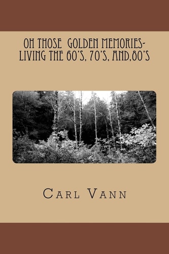 OH Those Golden Memories- Living The 60's, 70's, And,80's