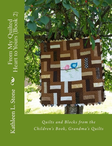From My Quilted Heart to Yours (Book 2) Quilts and Blocks from the Children's Book, Grandma's Quilts