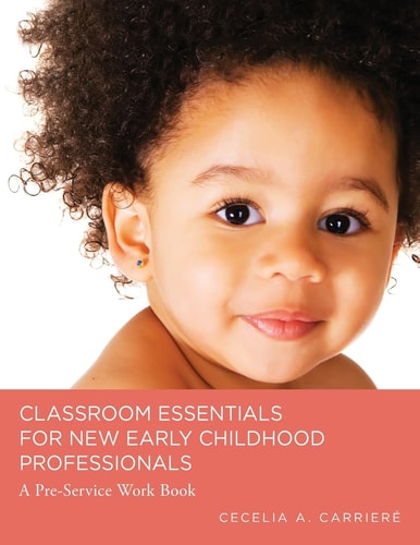 Classroom Essentials for New Early Childhood Professionals A Preservice Work Book