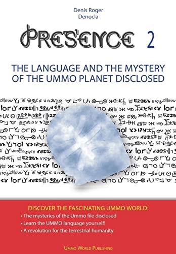 PRESENCE 2 -The Language and the Mystery of the UMMO Planet Disclosed
