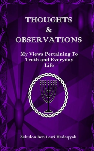 Thoughts and Observations My Views Pertaining to Truth and Everyday Life