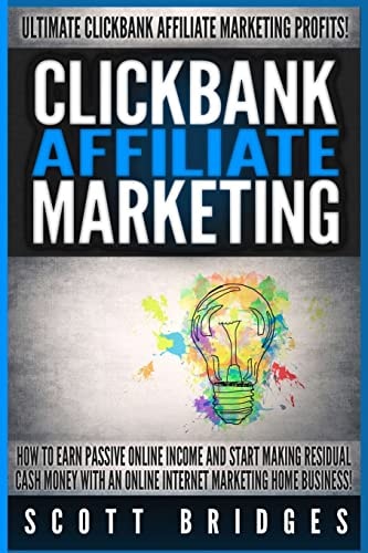 Clickbank Affiliate Marketing - Scott Bridges How To Earn Passive Online Income And Start Making Residual Cash Money With An Online Internet Marketing Home Business!