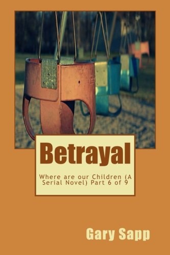 Betrayal Where Are Our Children ( a Serial Novel) Part 6 Of 9