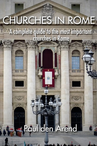Churches in Rome A Complete Guide to the Most Important Churches in Rome
