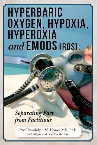 Hyperbaric Oxygen, Hypoxia, Hyperoxia & EMODs (ROS) Separating Fact From Factitious