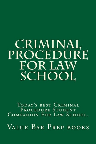 Criminal Procedure For Law School Today's Best Criminal Procedure Student Companion For Law School.