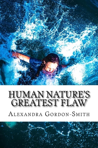 Human Nature's Greatest Flaw And Other Poems by Alexandra Gordon Smith