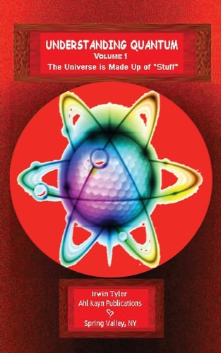 Understanding Quantum VOLUME 1The Universe is Made Up of "Stuff"
