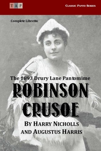Robinson Crusoe The 1893 Drury Lane Pantomime: Complete Libretto