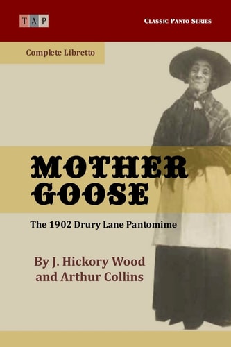 Mother Goose The 1902 Drury Lane Pantomime: Complete Libretto