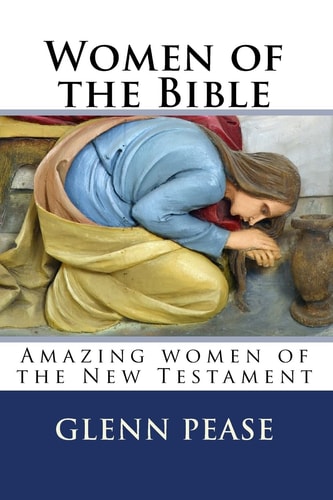 Women of the Bible Amazing Women of the New Testament