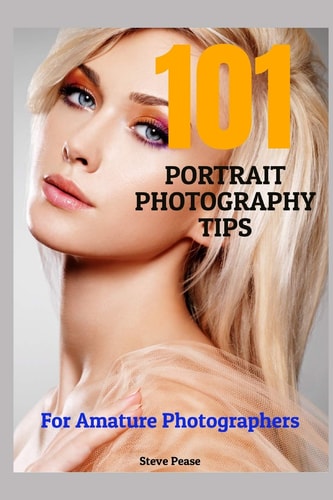 101 Portrait Photography Tips For Amateur Photographers