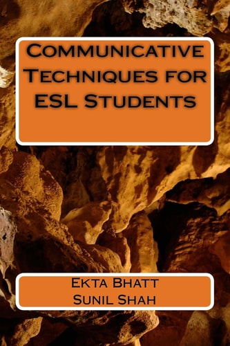 Communicative Techniques for ESL Students Communicative Techniques for Increasing Use of the Target Language (English) Among Student in Rural Area School of Gujarat