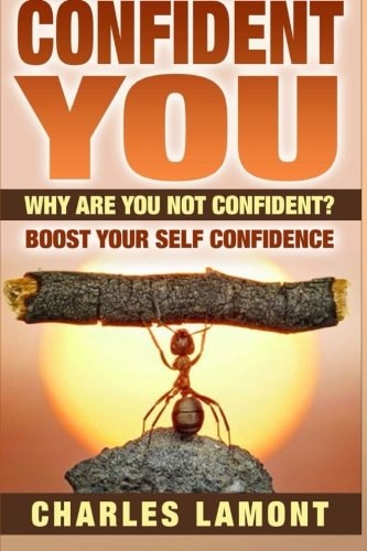 Confident You Why Are You Not Confident? Boost Your Self Confidence