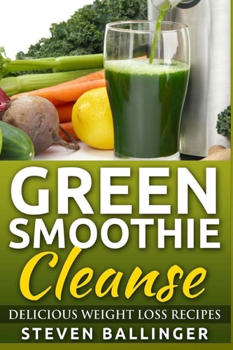 Green Smoothie Cleanse Delicious Weight Loss Recipes