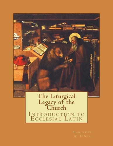 The Liturgical Legacy of the Church Introduction to Ecclesial Latin