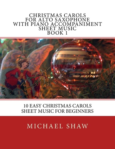 Christmas Carols For Alto Saxophone With Piano Accompaniment Sheet Music Book 1 10 Easy Christmas Carols Sheet Music For Beginners