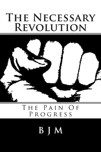The Necessary Revolution The Pain of Progress