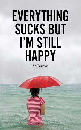 Everything Sucks, But I'm Still Happy