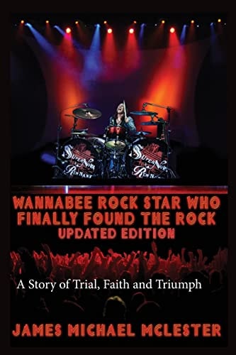 Wannabee Rock Star Who Finally Found the Rock: Updated Edition A Story of Trial, Faith and Triumph, Vintage Black-And-White