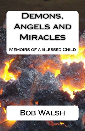 Demons, Angels and Miracles Memoirs of a Blessed Child