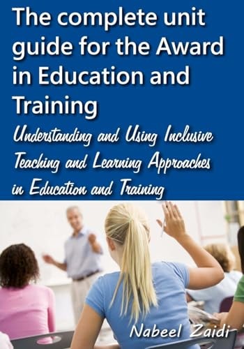 The Complete Unit Guide for the Award in Education and Training Understanding and Using Inclusive Teaching and Learning Approaches in Education and Training