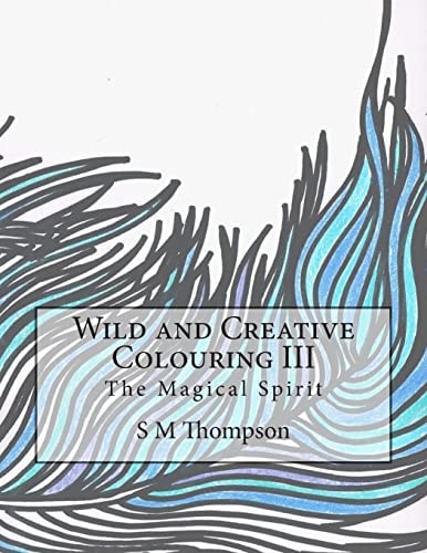 Wild and Creative Colouring III The Magical Spirit