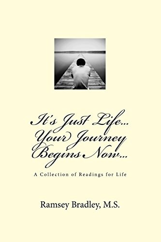 It's Just Life... Your Journey Begins Now...
