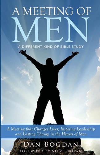 A Meeting of MEN A Meeting That Changes Lives; Inspiring Leadership and Lasting Change in the Hearts of Men