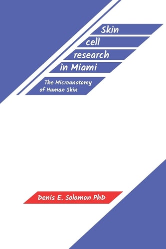 Skin Cell Research in Miami The Microanatomy of Human Skin