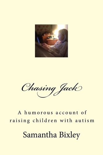 Chasing Jack A Humorous Account of Raising Children with Autism