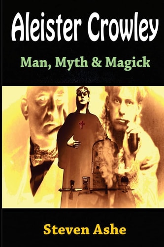 Aleister Crowley Man, Myth & Magick